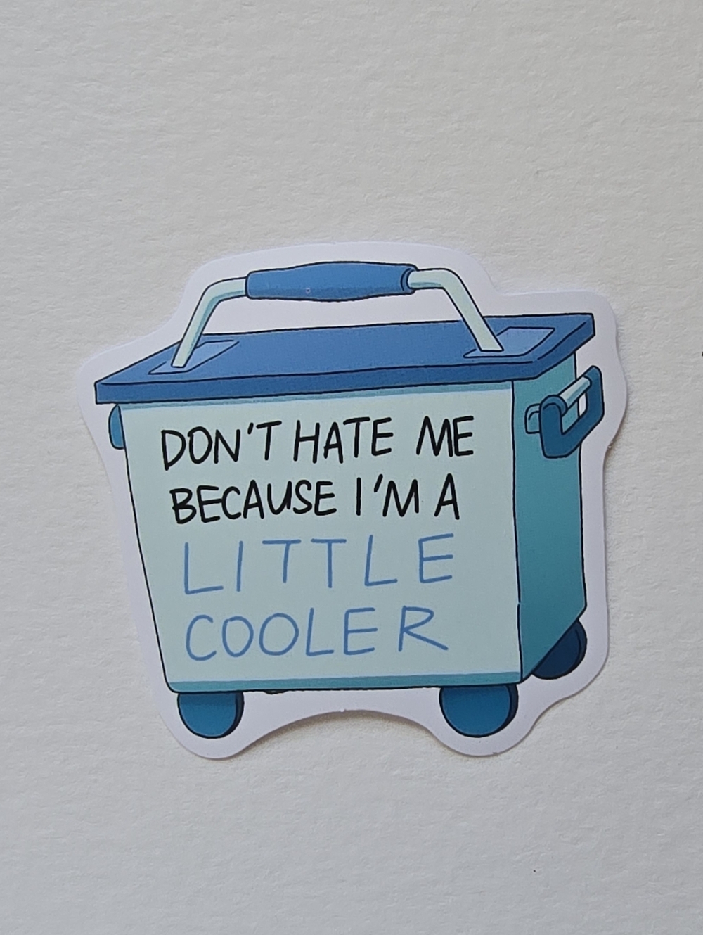 10/$10  "Don't Hate Me Because I'm a Little Cooler" Sticker